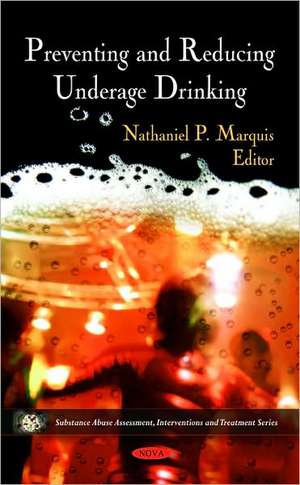 Preventing and Reducing Underage Drinking de Nathaniel P. Marquis