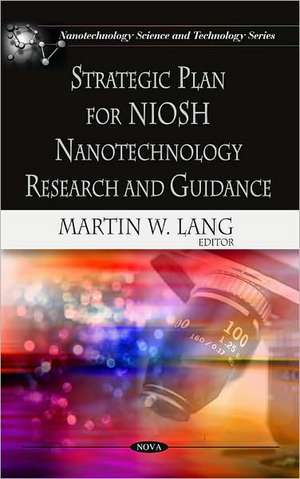 Strategic Plan for NIOSH Nanotechnology Research and Guidance de Martin W. Lang