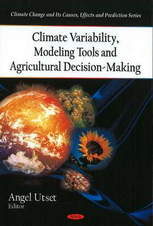 Climate Variability, Modeling Tools & Agricultural Decision-Making de Angel Utset