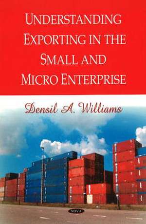 Understanding Exporting in the Small and Micro Enterprise de Densil A. Williams