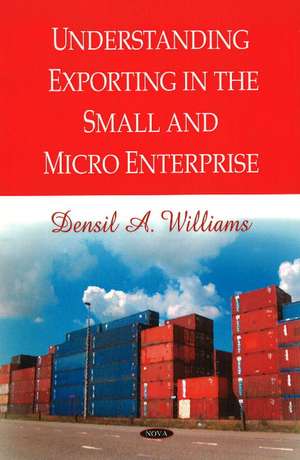 Understanding Exporting in the Small & Micro Enterprise de Densil A Williams