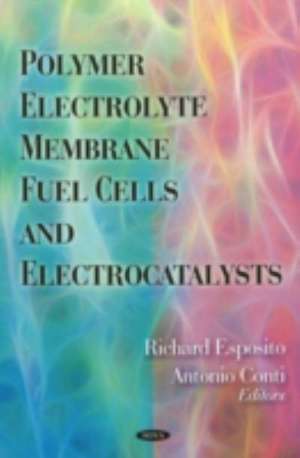 Polymer Electrolyte Membrane Fuel Cells and Electrocatalysts de Richard Esposito