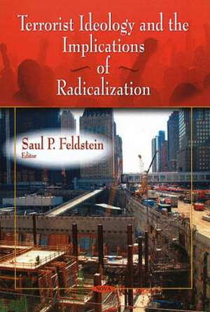 Terrorist Ideology and the Implications of Radicalization de Saul P. Feldstein