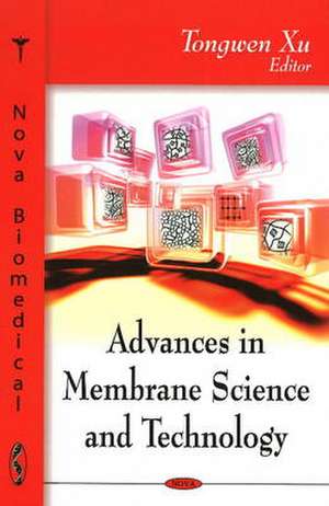 Advances in Membrane Science and Technology de Tongwen Xu