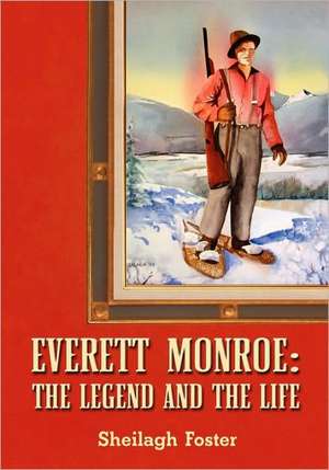 Everett Monroe, the Legend and the Life de Sheilagh Foster