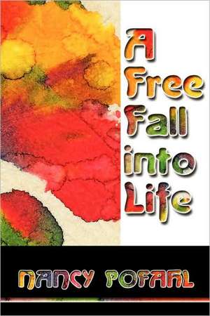 A Freefall Into Life de Nancy Pofahl