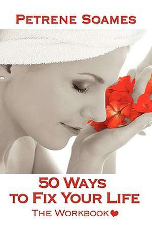 50 Ways to Fix Your Life - The Workbook de Petrene Soames