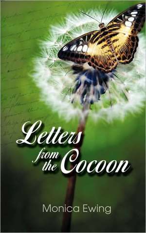 Letters from the Cocoon de Monica Ewing