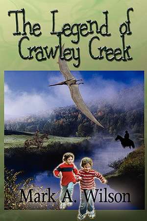 The Legend of Crawley Creek de Mark A. Wilson