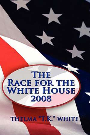 The Race for the White House 2008 de T K White