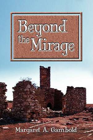 Beyond the Mirage de Margaret Gambold