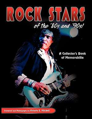 Rock Stars of the 80's and 90's!, a Collector's Book of Memorabilia de Victoria Mitchell