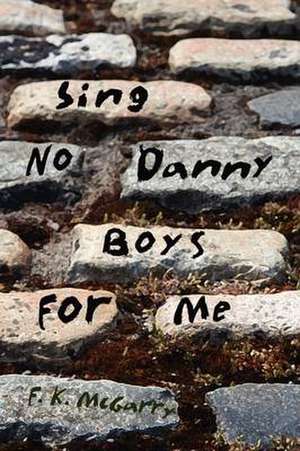 Sing No Danny Boys For Me de F. K. McGarry