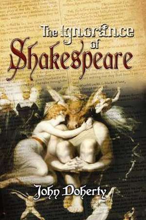 The Ignorance of Shakespeare de John Doherty