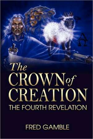 The Crown of Creation/The Fourth Revelation de Fred Gamble