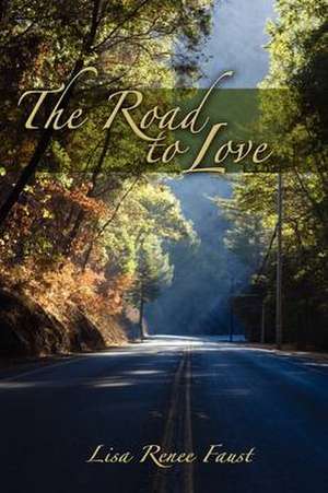 The Road to Love de Lisa Renee Faust