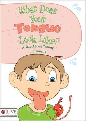 What Does Your Tongue Look Like?: A Tale about Taming the Tongue de Angela Schumer