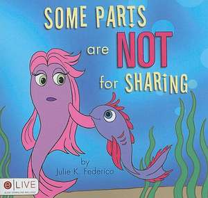 Some Parts Are Not for Sharing de Julie K. Federico