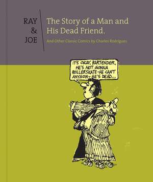 Ray & Joe: The Story of a Man and his Dead Friend: And Other Classic Comics de Bob Fingerman