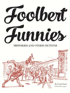 Foolbert Funnies: Histories and Other Fictions de Frank Stack