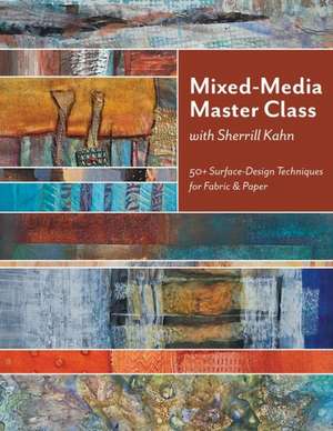 Mixed-Media Master Class: 50+ Surface-Design Techniques for Fabric & Paper