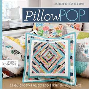 Pillow Pop: 25 Quick-Sew Projects to Brighten Your Space de Heather Bostic