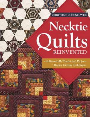 Necktie Quilts Reinvented de Christine Copenhaver