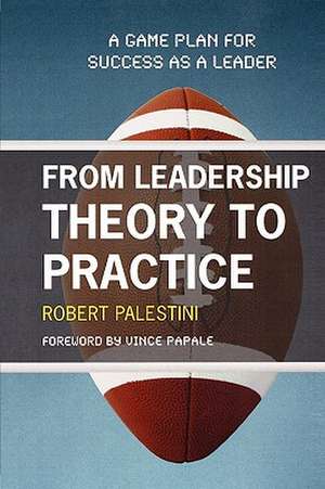 From Leadership Theory to Practice de Robert Palestini