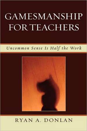 Gamesmanship for Teachers de Ryan A. Donlan