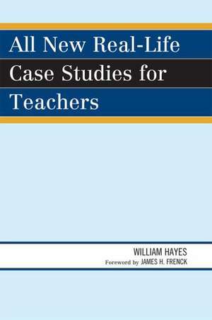 All New Real-Life Case Studies for Teachers de William Hayes