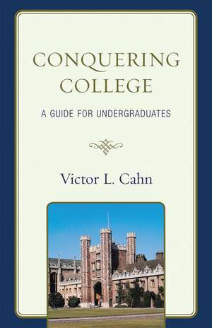Conquering College: A Guide for Undergraduates de Victor Cahn