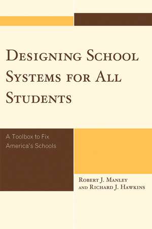Designing School Systems for All Students: A Toolbox to Fix America's Schools de Robert J. Manley