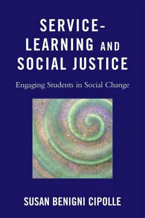 Service-Learning and Social Justice: Engaging Students in Social Change de Susan Benigni Cipolle