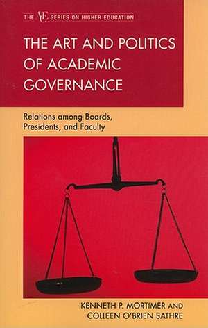 The Art and Politics of Academic Governance: Relations Among Boards, Presidents, and Faculty de Kenneth P. Mortimer