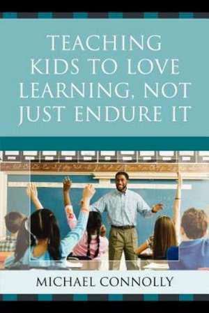 Teaching Kids to Love Learning, Not Just Endure It de Michael Connolly