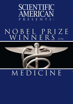 Scientific American Presents: Nobel Prize Winners on Medicine de Scientific American