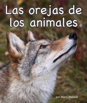 Las Orejas de Los Animales[animal Ears] de Mary Holland