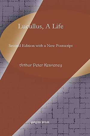 Lucullus, a Life: A Reassessment of the Evidence and a New Interpretation de Arthur Keaveney