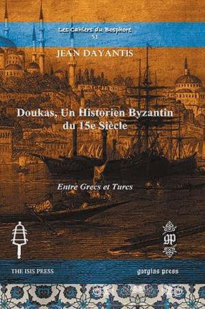 Doukas, Un Historien Byzantin Du 15e Siecle: Selected Papers Presented to the Western Pacific Rim Patristics Society de Jean Dayantis