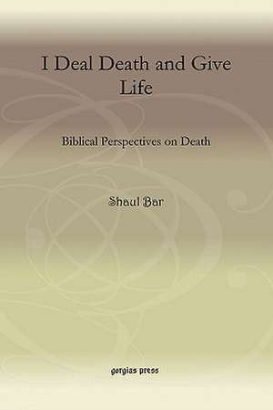 I Deal Death and Give Life de Shaul Bar