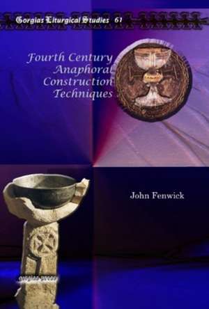 Fourth Century Anaphoral Construction Techniques de John Fenwick