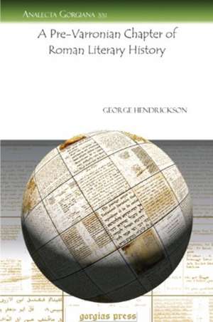 A Pre-Varronian Chapter of Roman Literary History de George Hendrickson