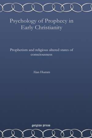 Psychology of Prophecy in Early Christianity de Alan Humm