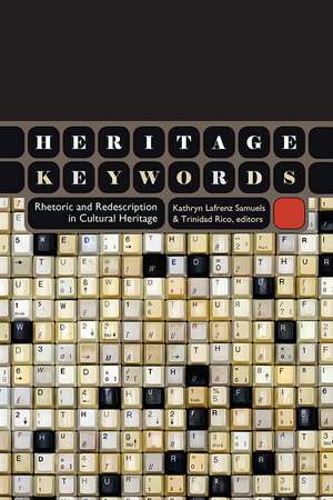 Heritage Keywords: Rhetoric and Redescription in Cultural Heritage de Kathryn Lafrenz Samuels