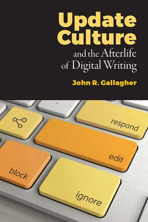 Update Culture and the Afterlife of Digital Writing de John R Gallagher