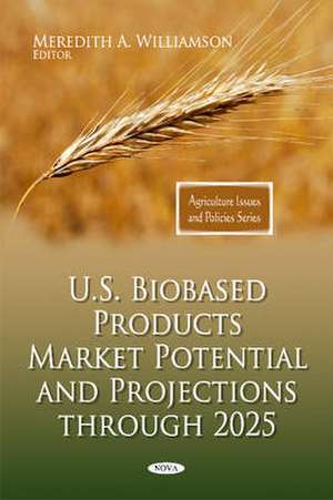 U.S. Biobased Products Market Potential and Projections Through 2025 de Meredith A. Williamson