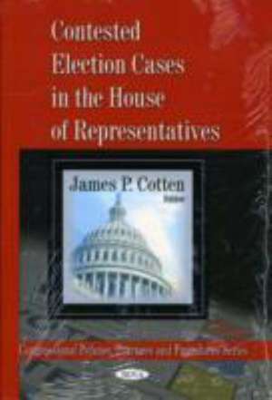 Contested Election Cases in the House of Representatives de James P. Cotton