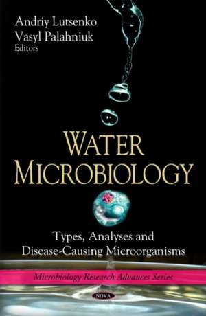 Water Microbiology: Types, Analyses & Disease-Causing Microorganisms de Andriy Lutsenko