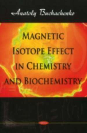 Magnetic Isotope Effect in Chemistry and Biochemistry de A. L. Buchachenko