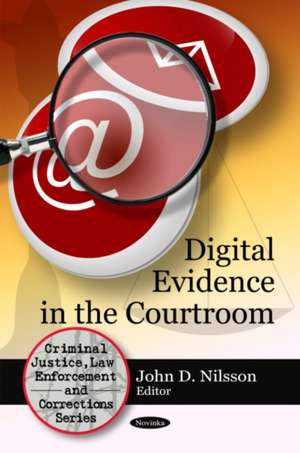 Digital Evidence in the Courtroom de John D. Nilsson